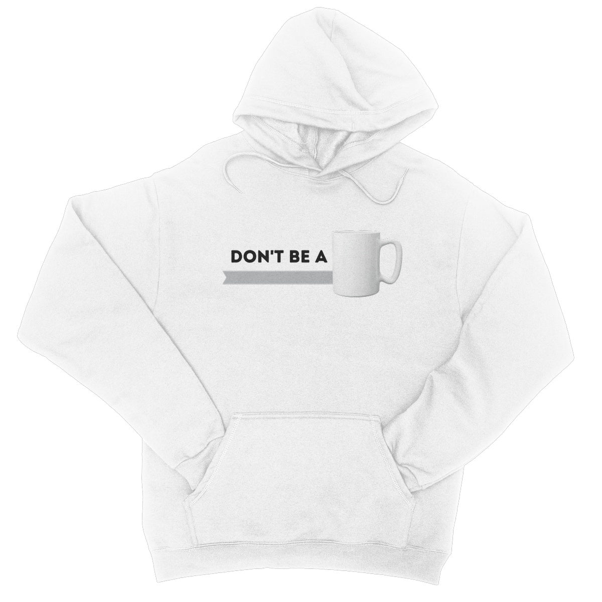 don't be a mug hoodie white