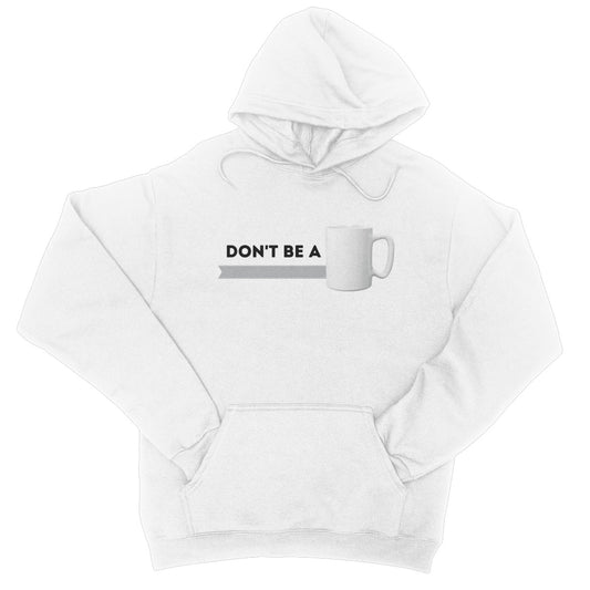 don't be a mug hoodie white