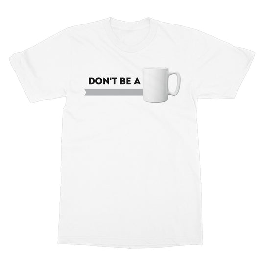 don't be a mug t shirt white