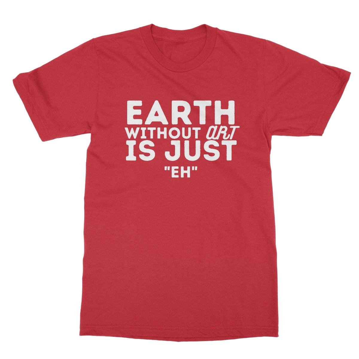 earth without art is eh t shirt red