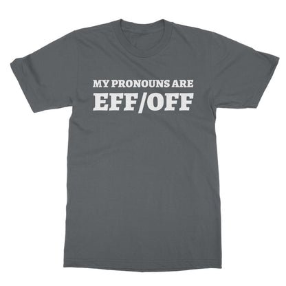 My Pronouns Are Eff/Off T-Shirt - Charcoal - Funny T-Shirt