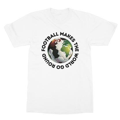 Football Makes The World Go Round T-Shirt - White - Funny T-Shirt