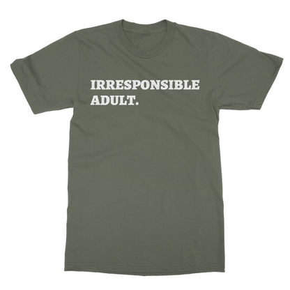Irresponsible Adult T-Shirt - Military Green - Funny T-Shirt