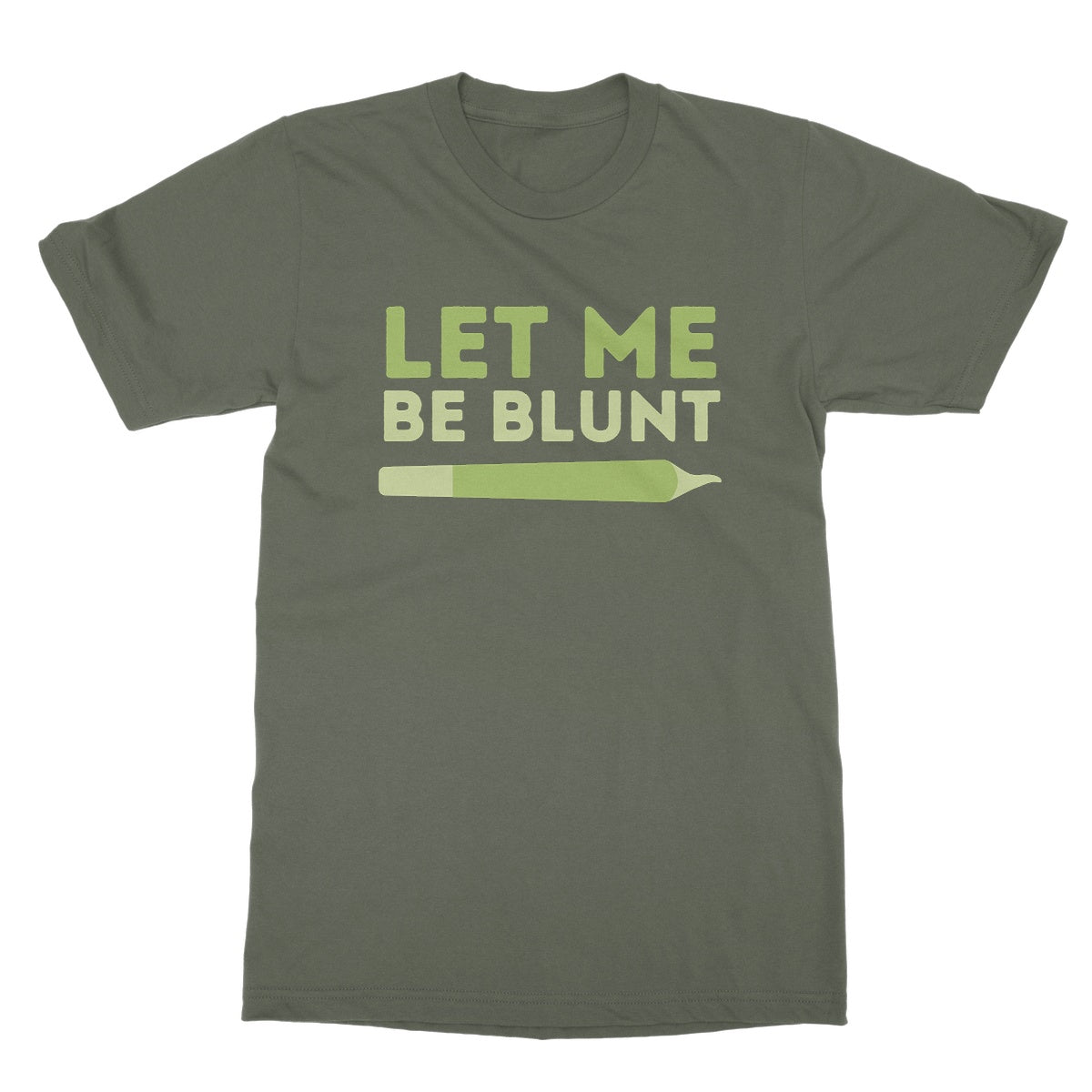 let me be blunt t shirt green
