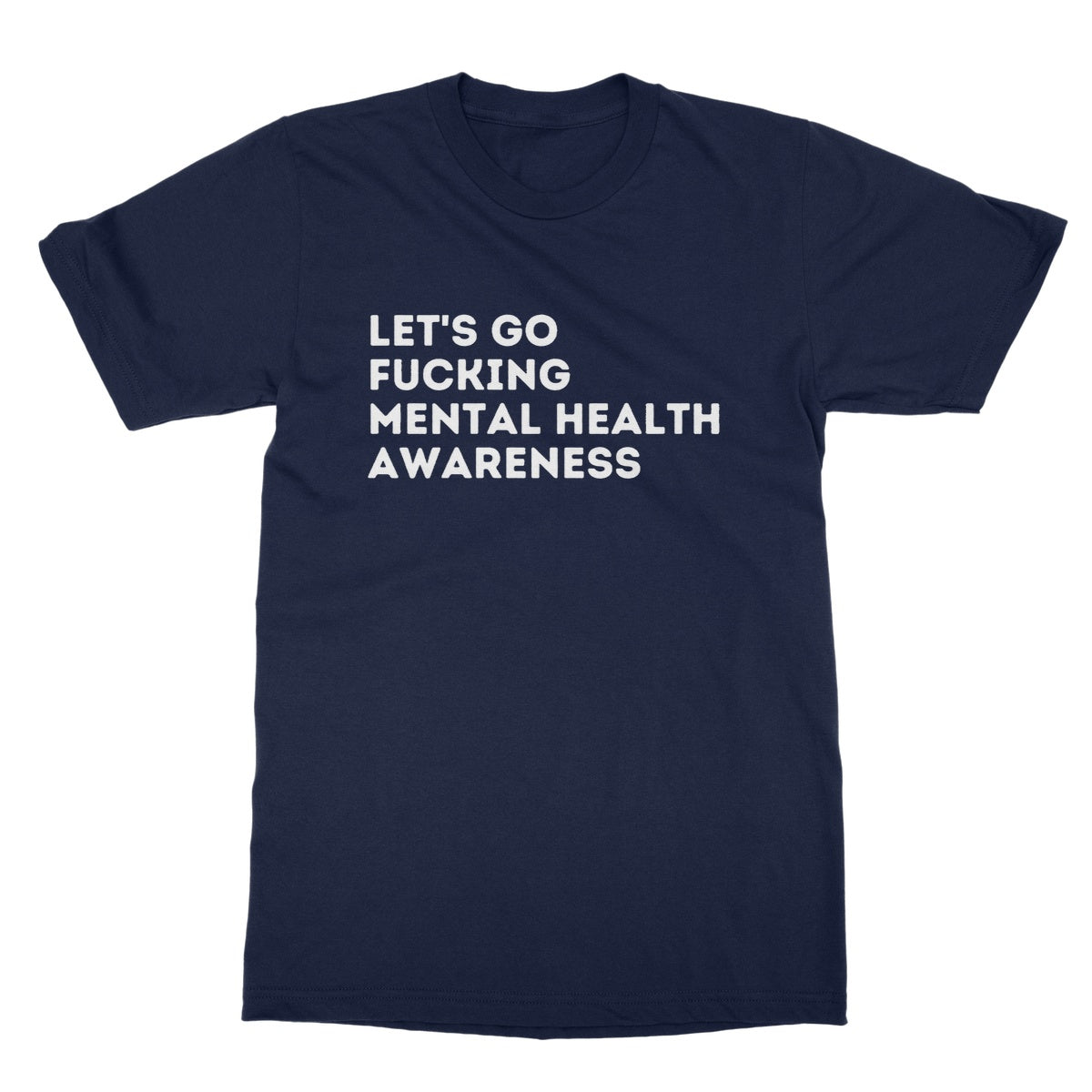 let's go fucking mental health awareness t shirt navy