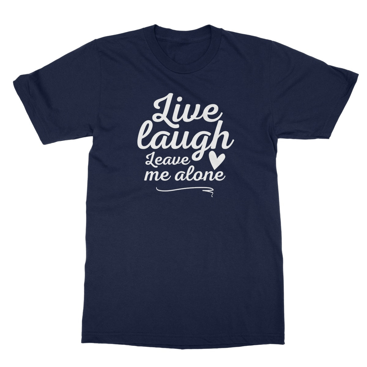 live laugh leave me alone t shirt navy