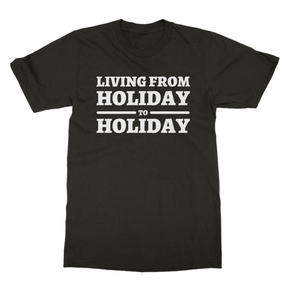 Living From Holiday To Holiday T-Shirt - Dark Chocolate - Funny T-Shirt
