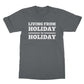 living from holiday to holiday t shirt grey