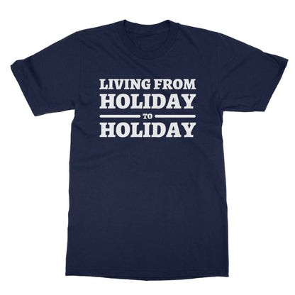 Living From Holiday To Holiday T-Shirt - Navy - Funny T-Shirt