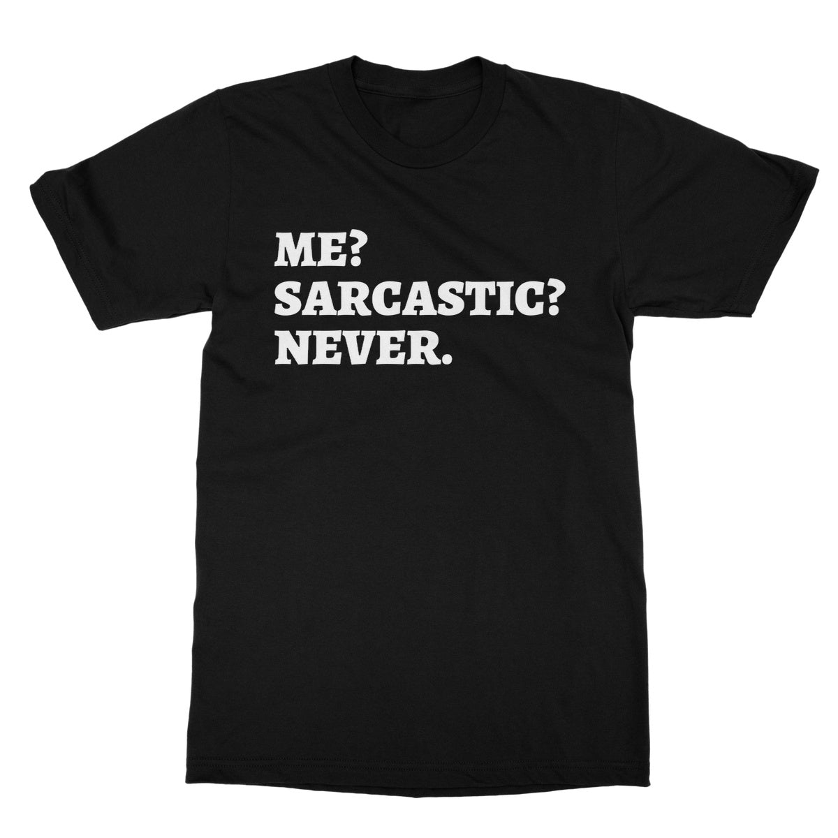 me sarcastic never t shirt black