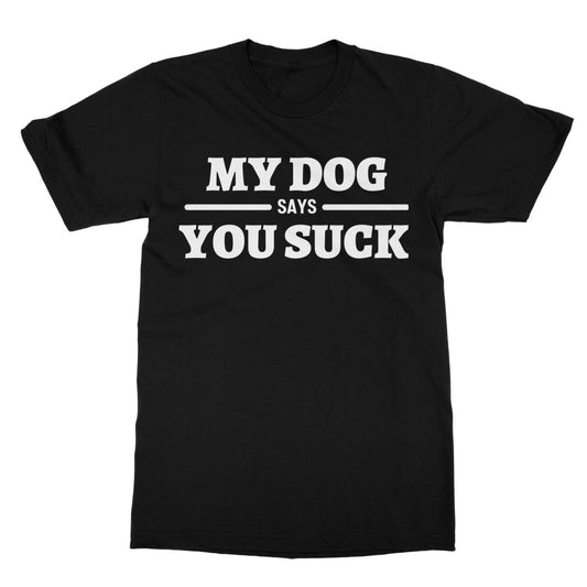 my dog says you suck t shirt black