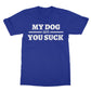 my dog says you suck t shirt bright blue