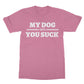 my dog says you suck t shirt pink