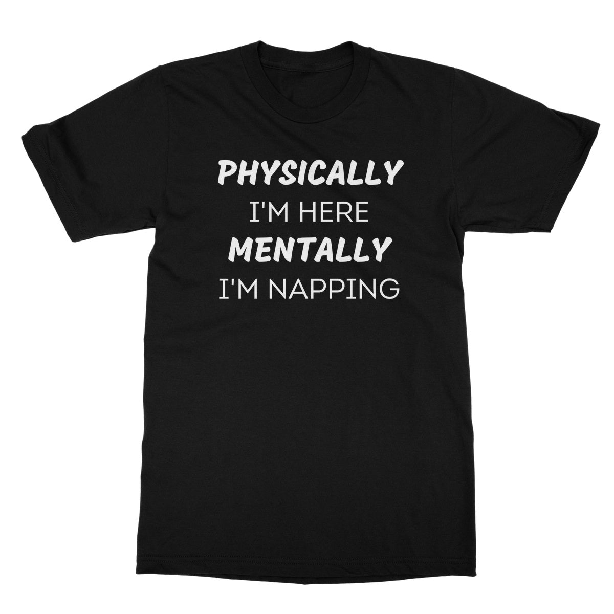 physically here mentally napping t shirt black