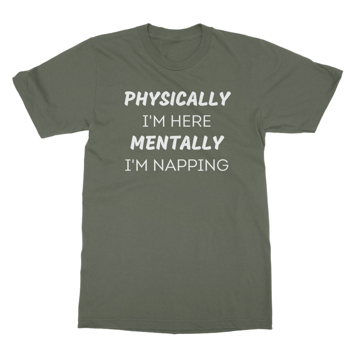 physically here mentally napping t shirt green