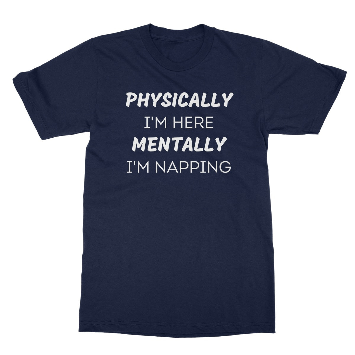 physically here mentally napping t shirt navy