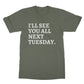 see you all next tuesday t shirt green
