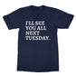 see you all next tuesday t shirt navy