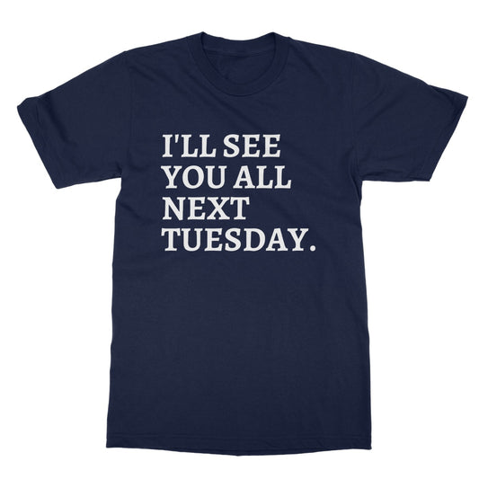 see you all next tuesday t shirt navy