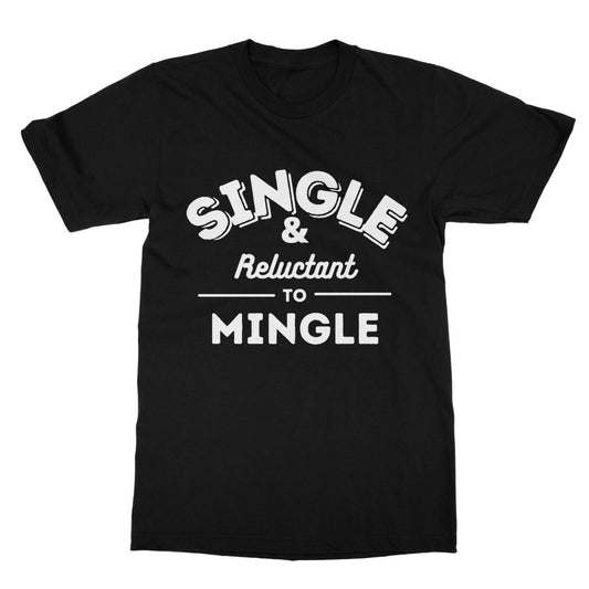 single and reluctant to mingle t shirt black