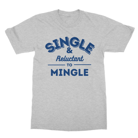 single and reluctant to mingle t shirt grey