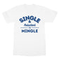 single and reluctant to mingle t shirt white