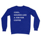 sounds like a job for coffee jumper blue