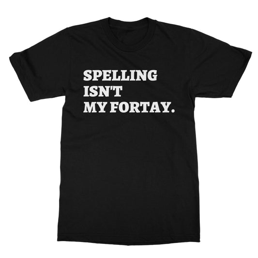 spelling is not my fortay t shirt black