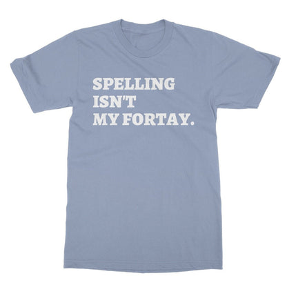 Spelling Isn't My Fortay T-Shirt - Light Blue - Funny T-Shirt