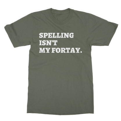 Spelling Isn't My Fortay T-Shirt - Military Green - Funny T-Shirt