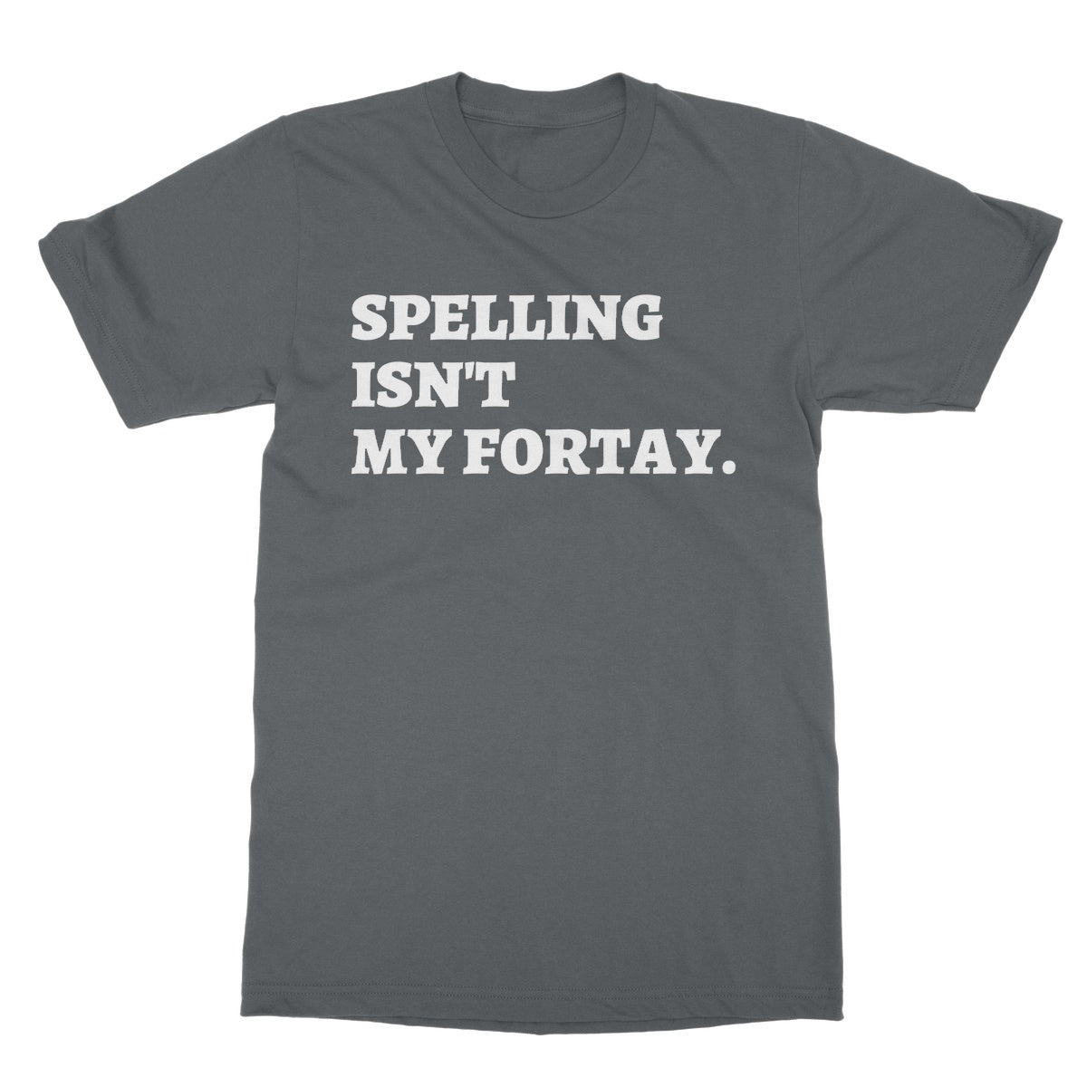 spelling is not my fortay t shirt grey