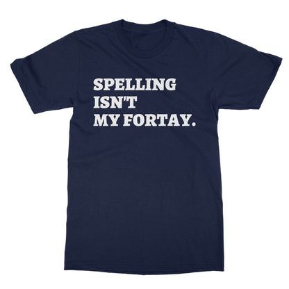 Spelling Isn't My Fortay T-Shirt - Navy - Funny T-Shirt