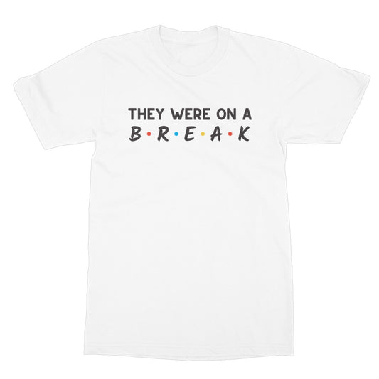 they were on a break t shirt white