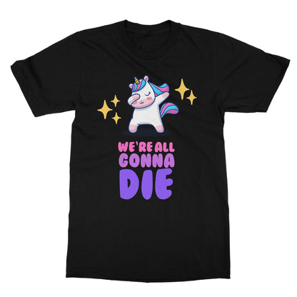 we are all gonna die t shirt black