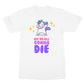 we are all gonna die t shirt white