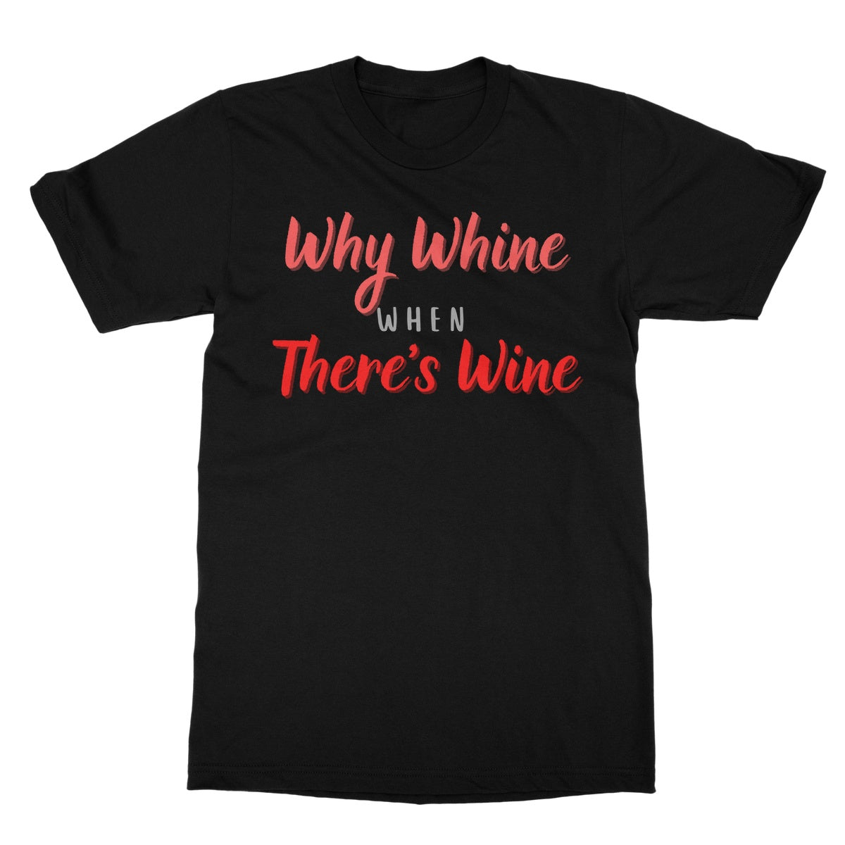 why whine when there's wine t shirt black