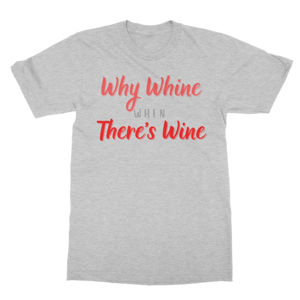 why whine when there's wine t shirt grey
