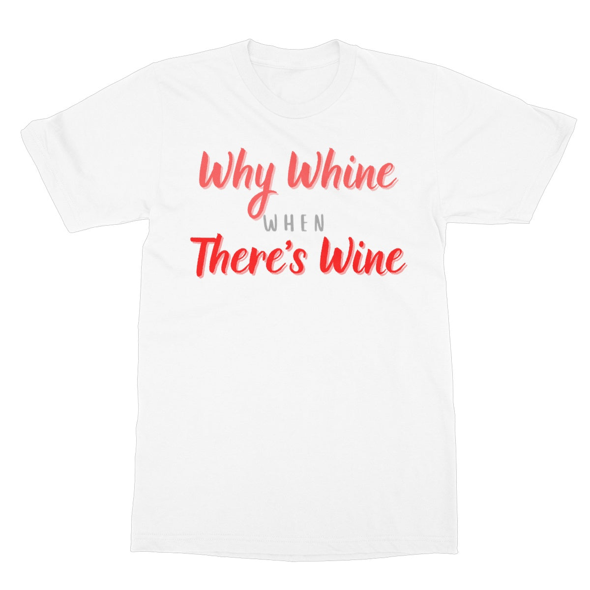 why whine when there's wine t shirt white
