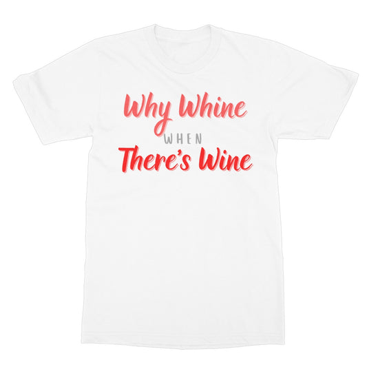 why whine when there's wine t shirt white