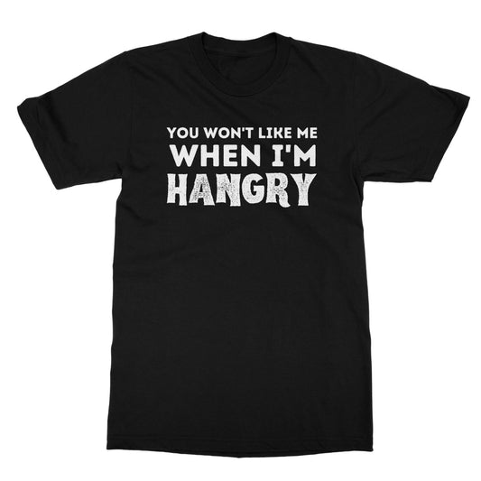 you won't like me when I'm hangry t shirt black