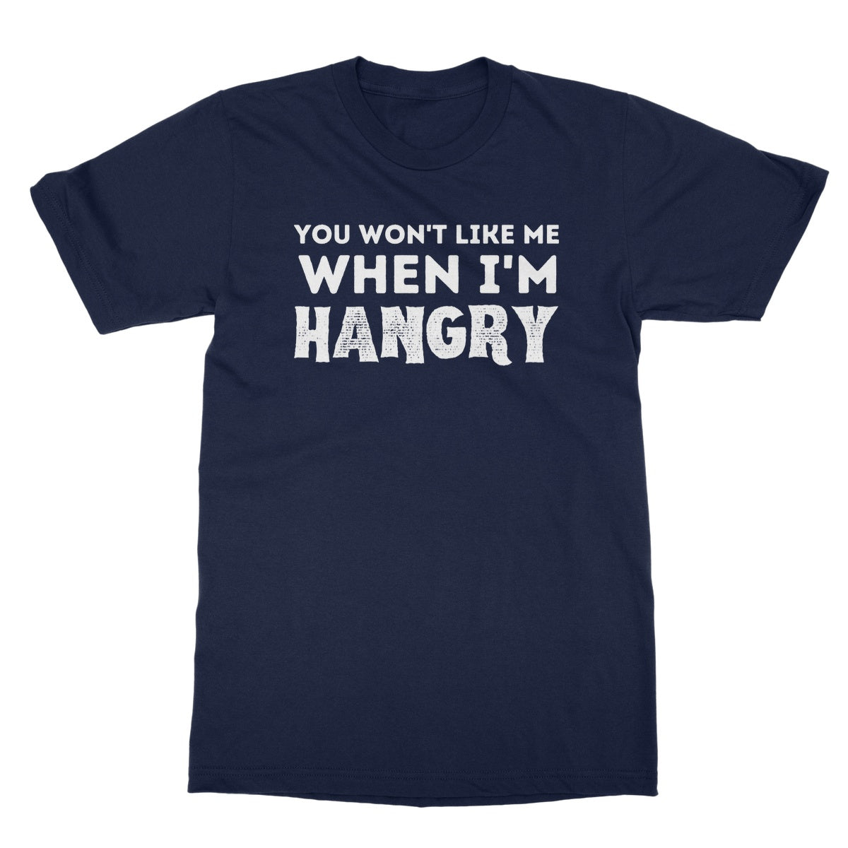 you won't like me when I'm hangry t shirt navy