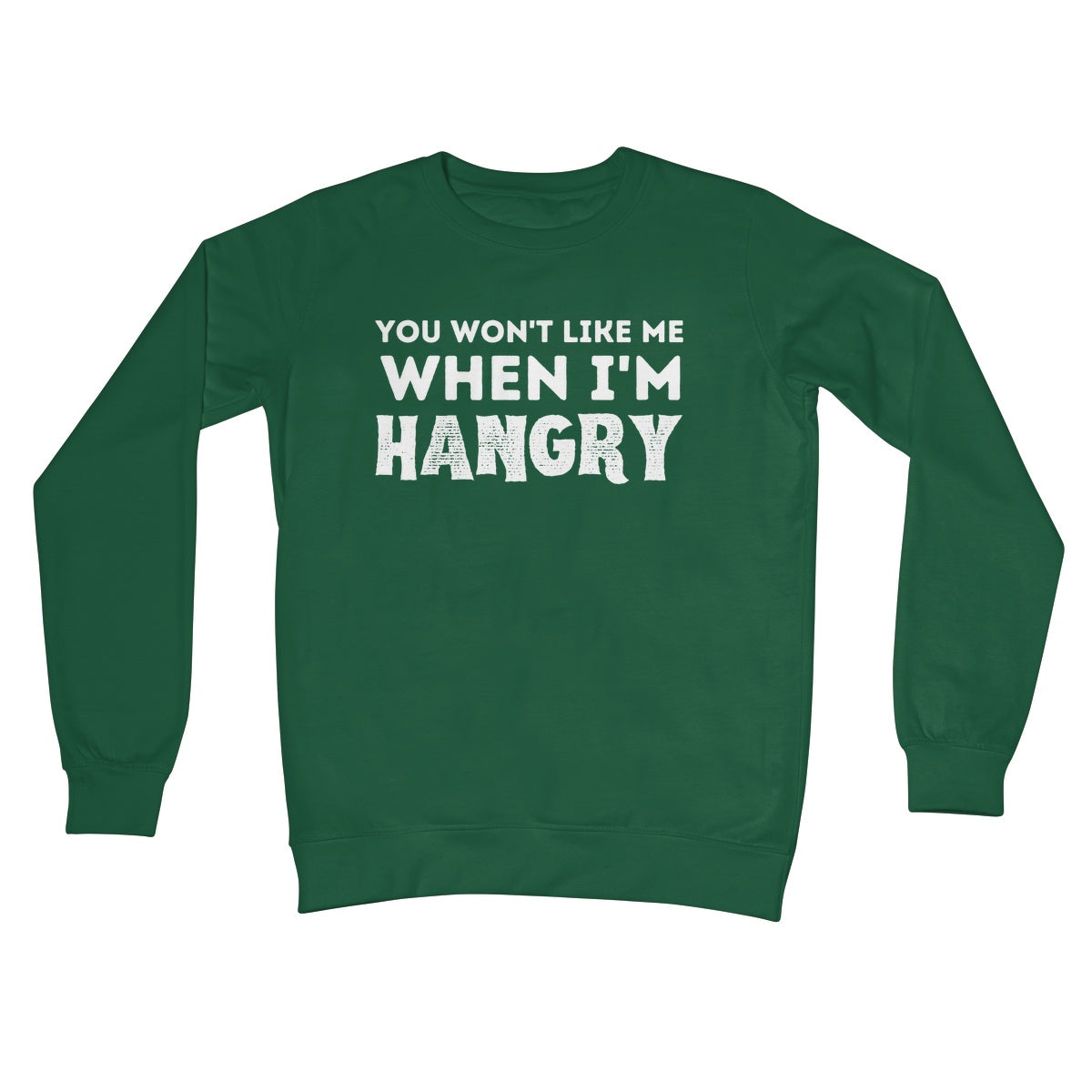 you won't like me when I'm hangry jumper green